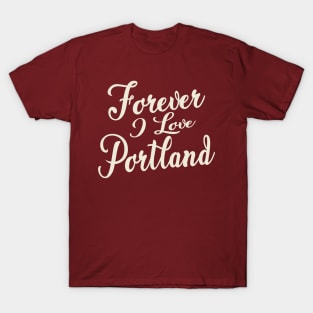 Forever i love Portland T-Shirt